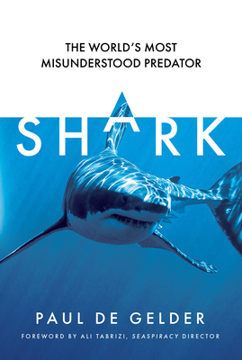 Shark: The World's Most Misunderstood Predator - de Gelder, Paul