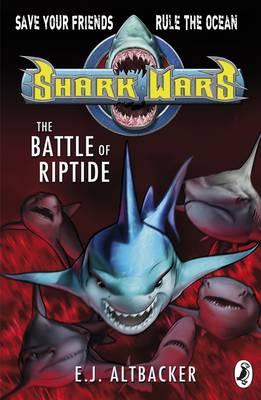 Shark Wars: The Battle of Riptide - Altbacker, E J