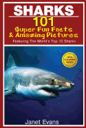 Sharks: 101 Super Fun Facts and Amazing Pictures (Featuring the World's Top 10 Sharks with Coloring Pages)