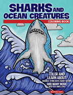 Sharks and Ocean Creatures Coloring Book: Color and Learn About Sharks, Sting Rays, Giant Octopi and Many More Deep Sea Dwellers