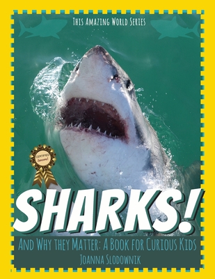 Sharks! And Why They Matter: A Book for Curious Kids - This Amazing World Press, and Slodownik, Joanna