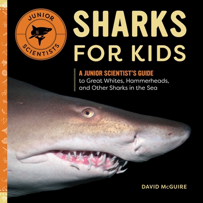 Sharks for Kids: A Junior Scientist's Guide to Great Whites, Hammerheads, and Other Sharks in the Sea - McGuire, David