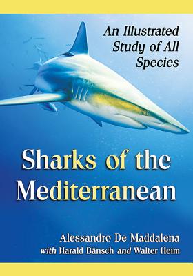 Sharks of the Mediterranean: An Illustrated Study of All Species - de Maddalena, Alessandro, and Bnsch, Harald, and Heim, Walter