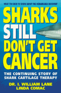 Sharks Still Don't Get Cancer: The Continuing Story of Shark Cartilage Therapy - Lane, I William, and Lane, William I, and Comac, Linda, M.A.