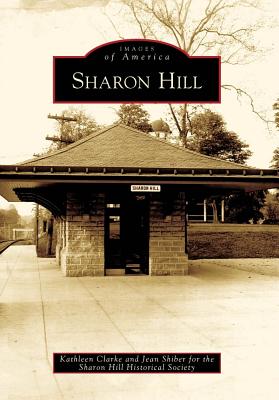 Sharon Hill - Clarke, Kathleen, and Shiber, Jean, and Sharon Hill Historical Society