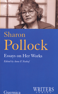 Sharon Pollock: Essays on Her Works - Nothof, Anna (Editor)