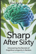 Sharp After Sixty: Uncovering the Secrets of Cognitive Longevity in Seniors