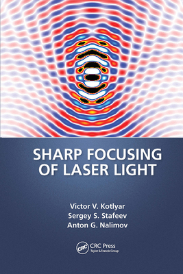 Sharp Focusing of Laser Light - Kotlyar, Victor V, and Stafeev, Sergei, and Nalimov, Anton