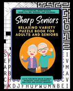 Sharp Seniors: Relaxing Variety Puzzle Book for Adults and Seniors: Have fun with brain games! increase Your cognitive abilities and boost memory.