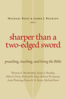 Sharper Than a Two-Edged Sword: Preaching, Teaching, and Living the Bible - Root, Michael (Editor), and Buckley, James J, Dr. (Editor)