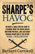 Sharpe's Havoc: Richard Sharpe and the Campaign in Northern Portugal, Spring 1809