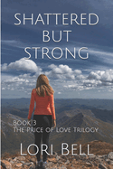 Shattered but Strong: Book 3 The Price of Love Trilogy