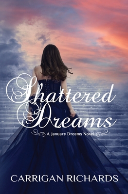 Shattered Dreams: A January Dreams Novel - Richards, Carrigan