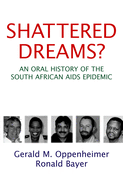 Shattered Dreams?: An Oral History of the South African AIDS Epidemic