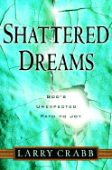 Shattered Dreams: God's Unexpected Path to Joy - Crabb, Lawrence J, and Crabb, Larry, Dr.