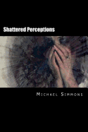 Shattered Perceptions: A Nanowrimo Novel