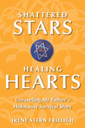 Shattered Stars, Healing Hearts: Unraveling My Father's Holocaust Survival Story