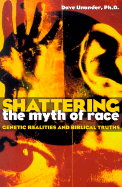 Shattering the Myth of Race: Genetic Realities and Biblical Truth