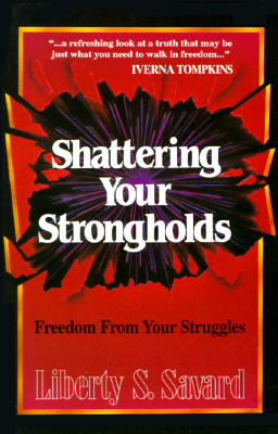 Shattering Your Strongholds: Freedom from Your Struggles - Savard, Liberty