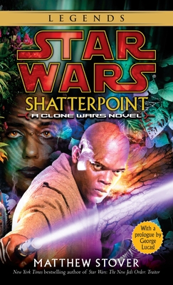 Shatterpoint: Star Wars Legends: A Clone Wars Novel - Stover, Matthew