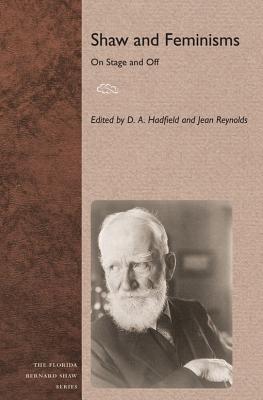 Shaw and Feminisms: On Stage and Off - Hadfield, D A (Editor), and Reynolds, Jean (Editor)
