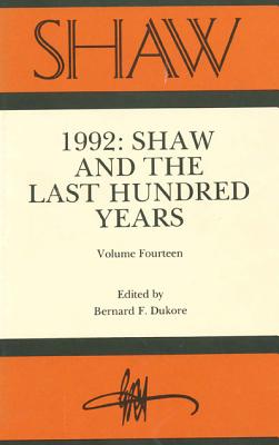 Shaw: The Annual of Bernard Shaw Studies, Vol. 14: Shaw and the Last Hundred Years - Dukore, Bernard F (Editor), and Crawford, Fred D, PhD (Editor), and Stewart, M A (Editor)