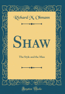 Shaw: The Style and the Man (Classic Reprint)