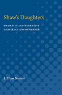 Shaw's Daughters: Dramatic and Narrative Constructions of Gender