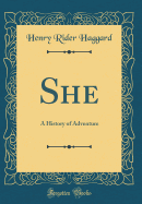 She: A History of Adventure (Classic Reprint)