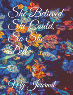 She Believed She Could, So She Did: Giant-Sized Five Hundred Page Inspirational Quote Floral Design Notebook, Journal, 250 Sheets