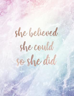 She Believed She Could So She Did: Inspirational Quote Notebook for Women and Girls - Beautiful Pastel Crystal and Marble with Rose Gold Inlay 8.5 X 11 - 150 College-Ruled Lined Pages - Shady Grove Notebooks