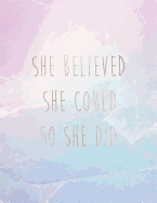 She Believed She Could So She Did: Inspirational Quote Notebook for Women and Girls - Pink and Pastel Crystal and Marble with Rose Gold Inlay 8.5 X 11 - 150 College-Ruled Lined Pages