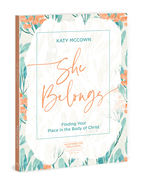 She Belongs - Includes Six-Session Video Series: Finding Your Place in the Body of Christ