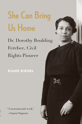 She Can Bring Us Home: Dr. Dorothy Boulding Ferebee, Civil Rights Pioneer - Kiesel, Diane