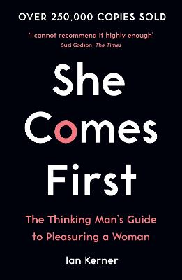She Comes First: The Thinking Man's Guide to Pleasuring a Woman - Kerner, Ian