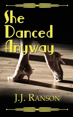 She Danced Anyway - Ranson, J J