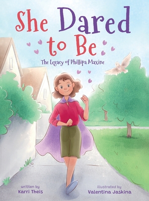 She Dared to Be: The Legacy of Phillipa Maxine - Theis, Karri, and Vitale, Brooke (Editor)