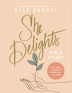 She Delights Bible Study: A Five-Week Journey to Finding Joy in Christ