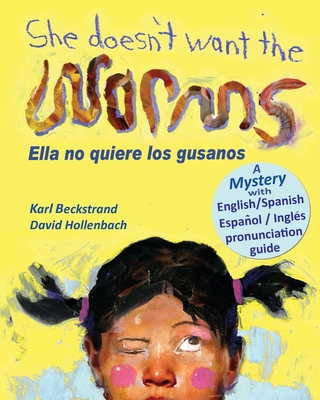 She Doesn't Want the Worms - Ella no quiere los gusanos: A Mystery (In English and Spanish) - Beckstrand, Karl