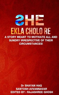 She: Ekla Cholo Re - Haq, Shayan, and Ghosh, Rajashree (Editor), and Avvannavar, Santosh