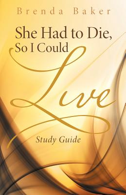 She Had to Die, So I Could Live: Study Guide - Baker, Brenda