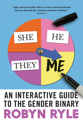 She/He/They/Me: An Interactive Guide to the Gender Binary - Ryle, Robyn