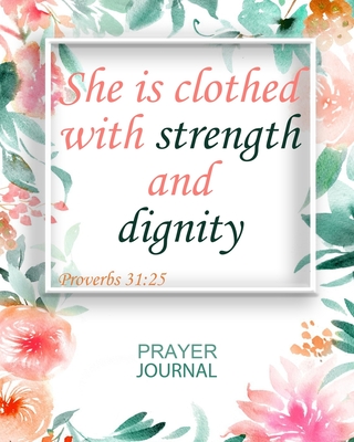 She Is Clothed With Strength And Dignity: Guided Prayer and Sermon Journal: 101 moments of Prayer, Praise and Thanks - Green, Elisabeth J