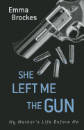 She Left Me the Gun: My Mother's Life Before Me