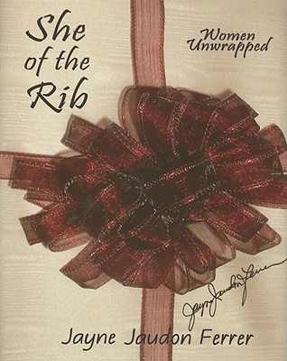 She of the Rib, Women Unwrapped - Ferrer, Jayne Jaudon