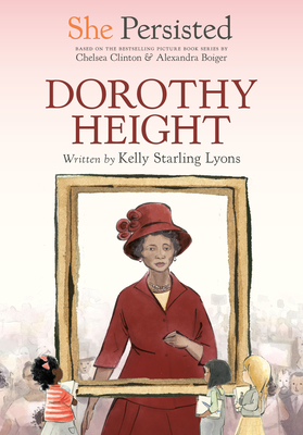 She Persisted: Dorothy Height - Lyons, Kelly Starling, and Clinton, Chelsea