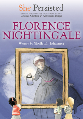 She Persisted: Florence Nightingale - Johannes, Shelli R, and Clinton, Chelsea