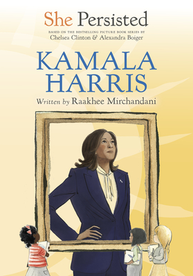 She Persisted: Kamala Harris - Mirchandani, Raakhee, and Clinton, Chelsea