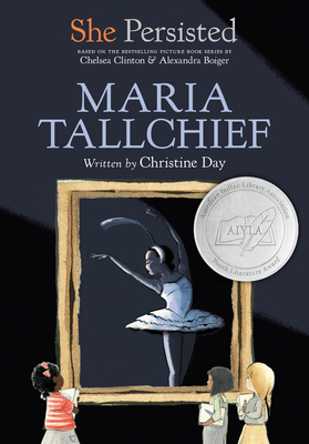 She Persisted: Maria Tallchief - Day, Christine, and Clinton, Chelsea