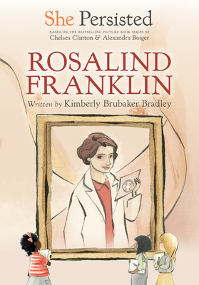 She Persisted: Rosalind Franklin - Bradley, Kimberly Brubaker, and Clinton, Chelsea